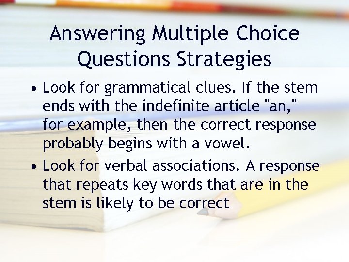 Answering Multiple Choice Questions Strategies • Look for grammatical clues. If the stem ends Answering Multiple Choice Questions Strategies • Look for grammatical clues. If the stem ends