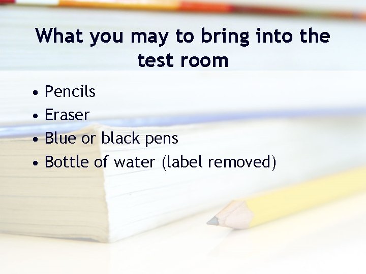 What you may to bring into the test room • • Pencils Eraser Blue What you may to bring into the test room • • Pencils Eraser Blue