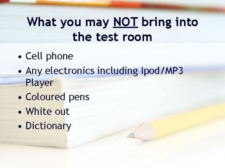 What you may NOT bring into the test room • Cell phone • Any What you may NOT bring into the test room • Cell phone • Any