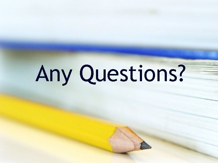 Any Questions? Any Questions?