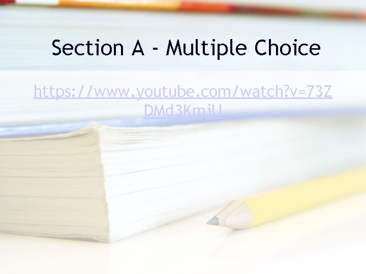 Section A - Multiple Choice https: //www. youtube. com/watch? v=73 Z DMd 3 Kmj. Section A - Multiple Choice https: //www. youtube. com/watch? v=73 Z DMd 3 Kmj.