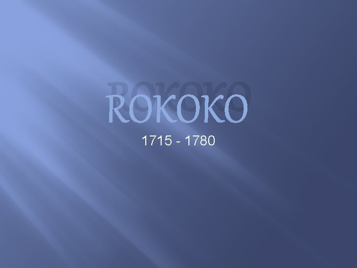 ROKOKO 1715 - 1780 
