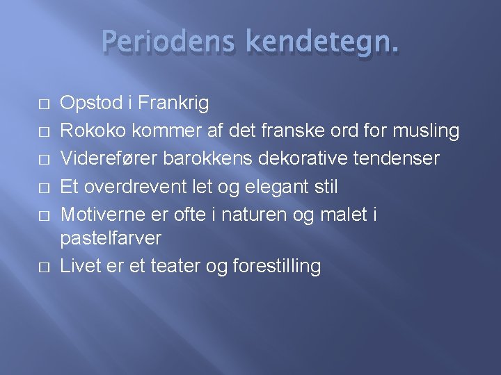 Periodens kendetegn. � � � Opstod i Frankrig Rokoko kommer af det franske ord