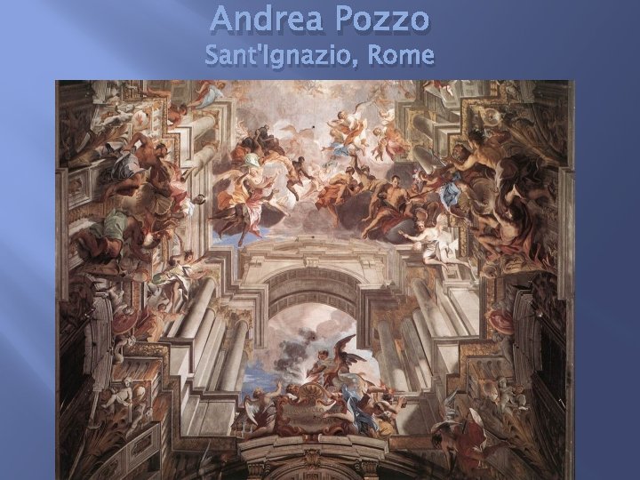 Andrea Pozzo Sant'Ignazio, Rome 