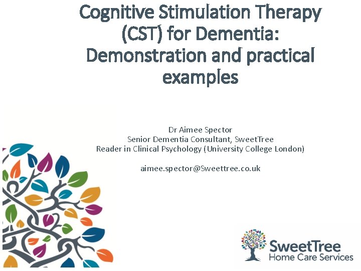 Cognitive Stimulation Therapy (CST) for Dementia: Demonstration and practical examples Dr Aimee Spector Senior