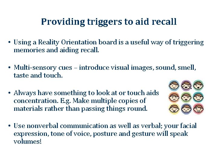 Providing triggers to aid recall • Using a Reality Orientation board is a useful