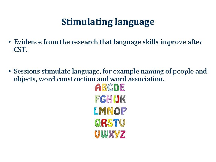 Stimulating language • Evidence from the research that language skills improve after CST. •