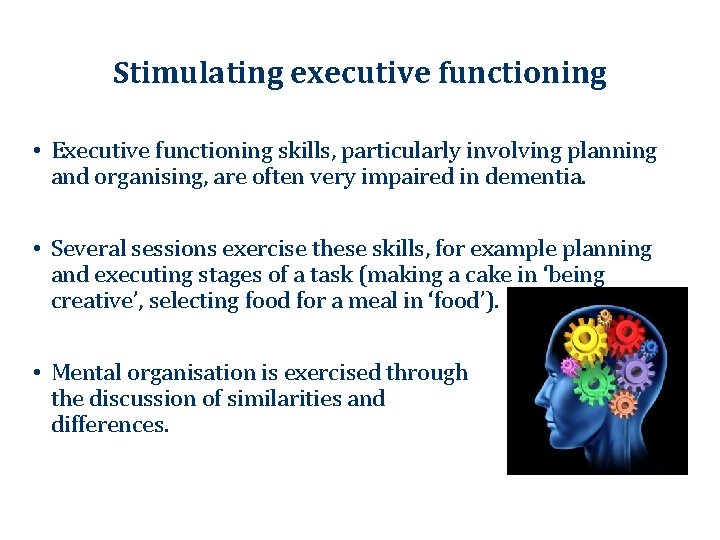 Stimulating executive functioning • Executive functioning skills, particularly involving planning and organising, are often