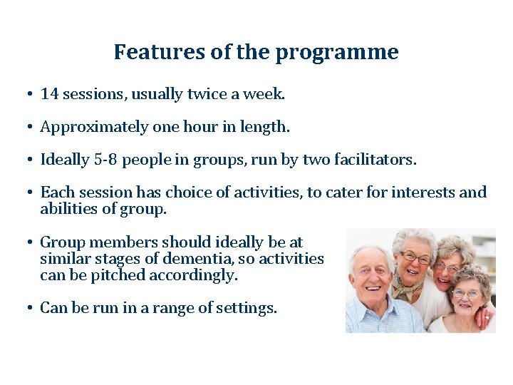 Features of the programme • 14 sessions, usually twice a week. • Approximately one