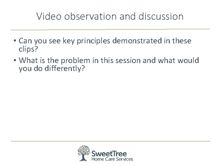 Video observation and discussion • Can you see key principles demonstrated in these clips?