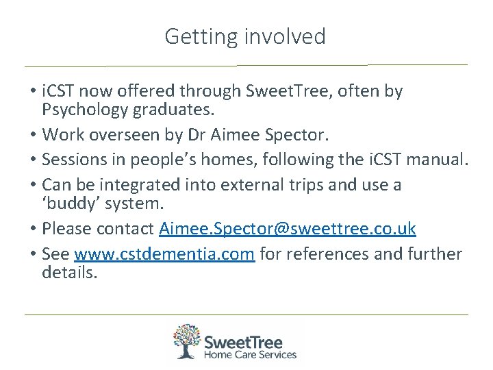 Getting involved • i. CST now offered through Sweet. Tree, often by Psychology graduates.