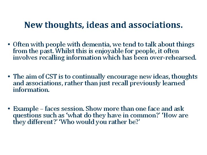 New thoughts, ideas and associations. • Often with people with dementia, we tend to