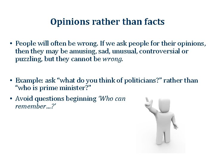 Opinions rather than facts • People will often be wrong. If we ask people