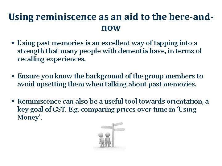 Using reminiscence as an aid to the here-andnow • Using past memories is an