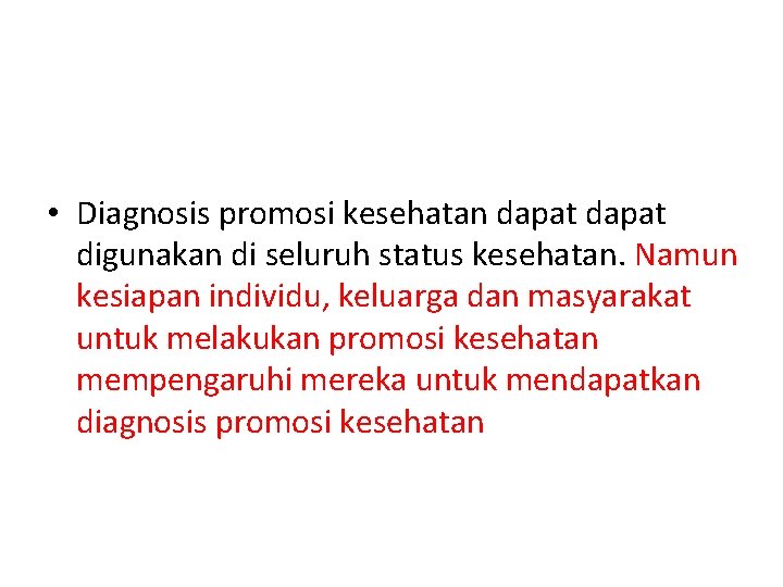  • Diagnosis promosi kesehatan dapat digunakan di seluruh status kesehatan. Namun kesiapan individu,