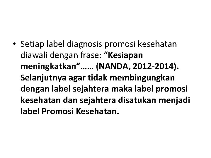  • Setiap label diagnosis promosi kesehatan diawali dengan frase: “Kesiapan meningkatkan”…… (NANDA, 2012