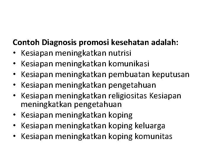 Contoh Diagnosis promosi kesehatan adalah: • Kesiapan meningkatkan nutrisi • Kesiapan meningkatkan komunikasi •