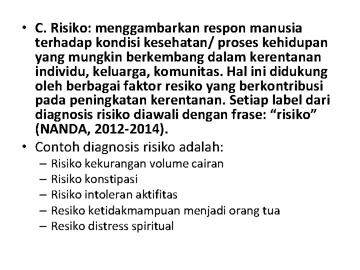  • C. Risiko: menggambarkan respon manusia terhadap kondisi kesehatan/ proses kehidupan yang mungkin