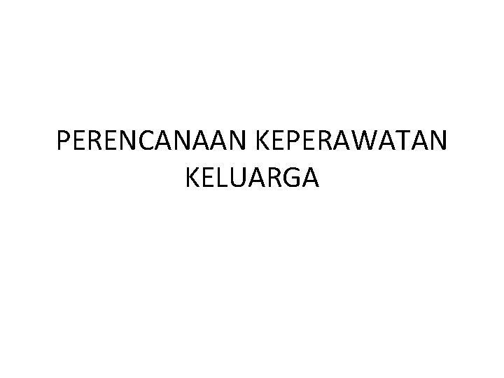 PERENCANAAN KEPERAWATAN KELUARGA 