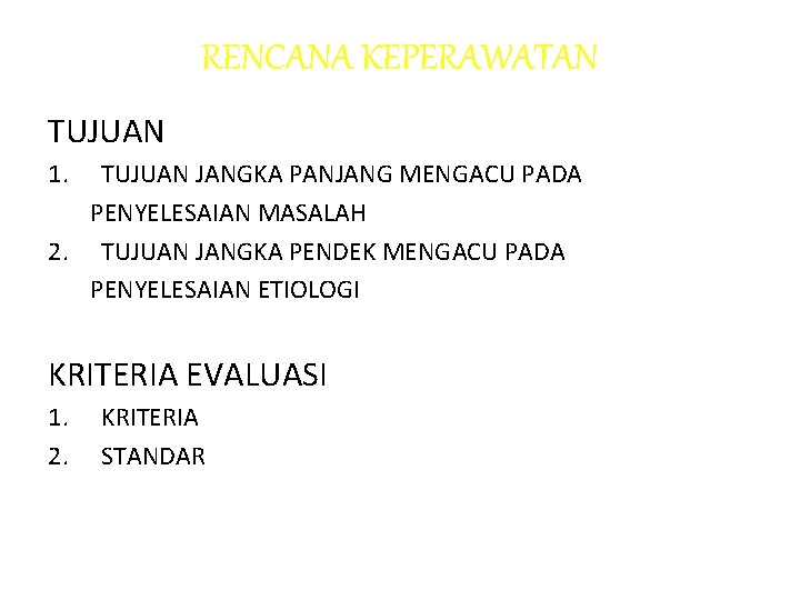 RENCANA KEPERAWATAN TUJUAN 1. TUJUAN JANGKA PANJANG MENGACU PADA PENYELESAIAN MASALAH 2. TUJUAN JANGKA