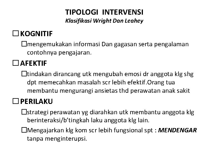 TIPOLOGI INTERVENSI Klasifikasi Wright Dan Leahey � KOGNITIF �mengemukakan informasi Dan gagasan serta pengalaman TIPOLOGI INTERVENSI Klasifikasi Wright Dan Leahey � KOGNITIF �mengemukakan informasi Dan gagasan serta pengalaman
