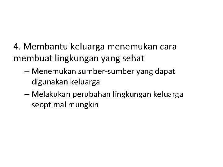 4. Membantu keluarga menemukan cara membuat lingkungan yang sehat – Menemukan sumber-sumber yang dapat 4. Membantu keluarga menemukan cara membuat lingkungan yang sehat – Menemukan sumber-sumber yang dapat
