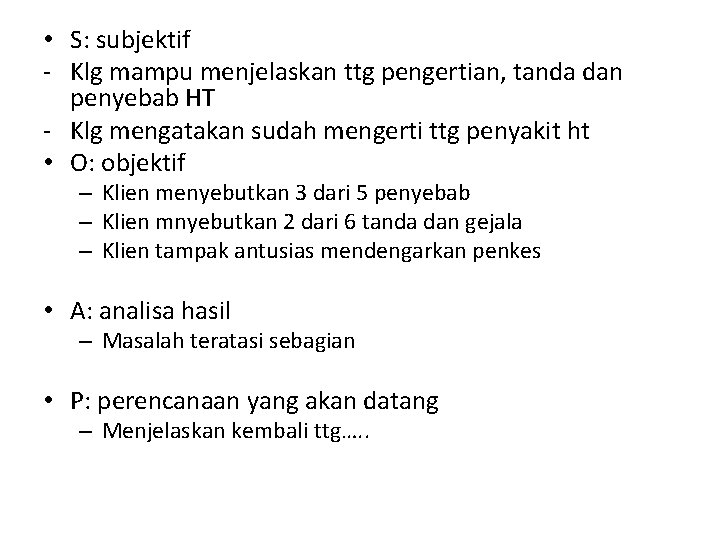  • S: subjektif - Klg mampu menjelaskan ttg pengertian, tanda dan penyebab HT