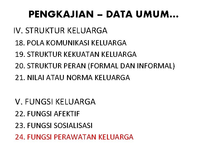 PENGKAJIAN – DATA UMUM… IV. STRUKTUR KELUARGA 18. POLA KOMUNIKASI KELUARGA 19. STRUKTUR KEKUATAN PENGKAJIAN – DATA UMUM… IV. STRUKTUR KELUARGA 18. POLA KOMUNIKASI KELUARGA 19. STRUKTUR KEKUATAN