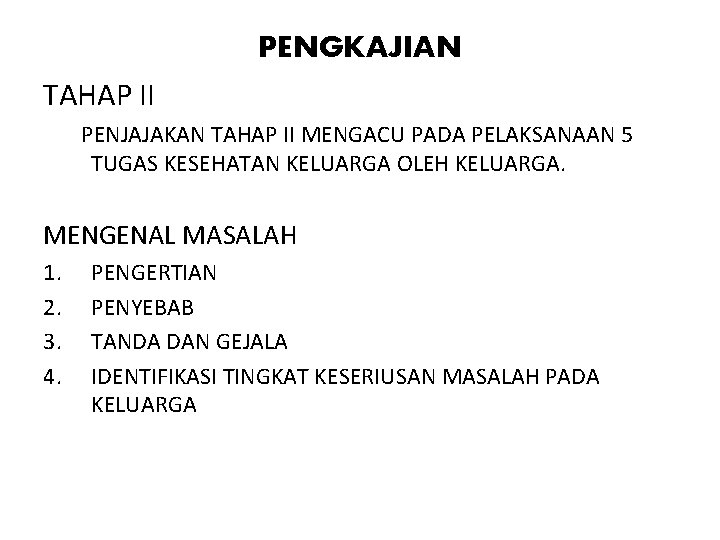 PENGKAJIAN TAHAP II PENJAJAKAN TAHAP II MENGACU PADA PELAKSANAAN 5 TUGAS KESEHATAN KELUARGA OLEH PENGKAJIAN TAHAP II PENJAJAKAN TAHAP II MENGACU PADA PELAKSANAAN 5 TUGAS KESEHATAN KELUARGA OLEH