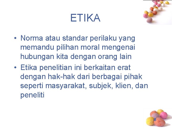 ETIKA • Norma atau standar perilaku yang memandu pilihan moral mengenai hubungan kita dengan