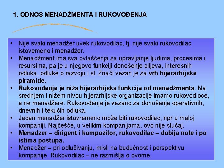 1. ODNOS MENADŽMENTA I RUKOVOĐENJA • Nije svaki menadžer uvek rukovodilac, tj. nije svaki