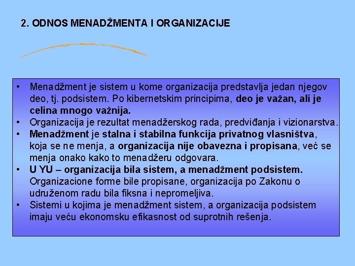 2. ODNOS MENADŽMENTA I ORGANIZACIJE • Menadžment je sistem u kome organizacija predstavlja jedan