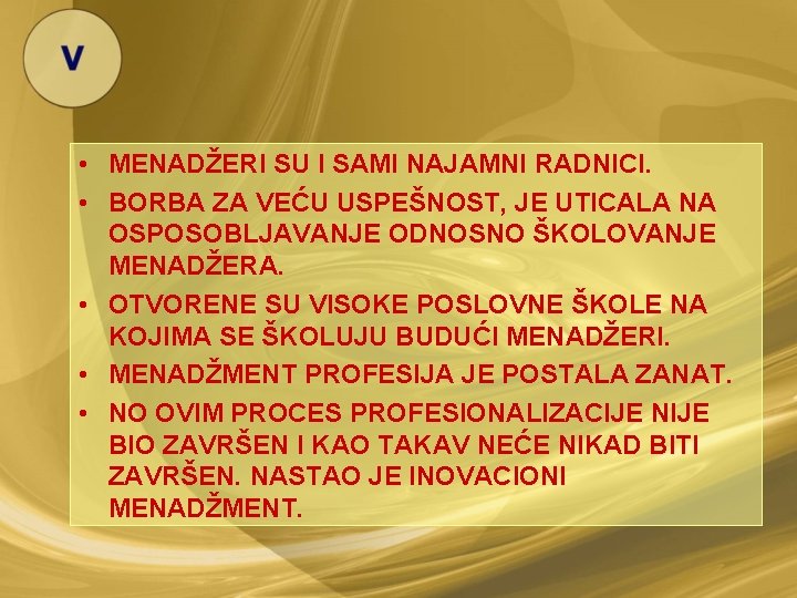  • MENADŽERI SU I SAMI NAJAMNI RADNICI. • BORBA ZA VEĆU USPEŠNOST, JE