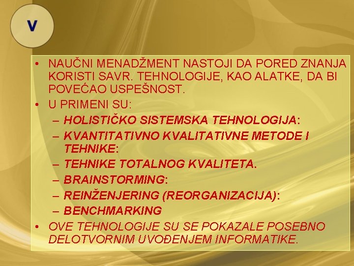  • NAUČNI MENADŽMENT NASTOJI DA PORED ZNANJA KORISTI SAVR. TEHNOLOGIJE, KAO ALATKE, DA