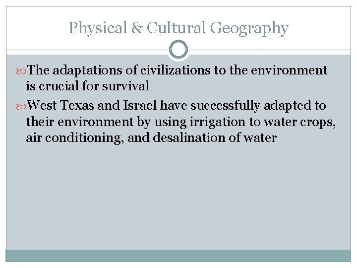 Physical & Cultural Geography The adaptations of civilizations to the environment is crucial for