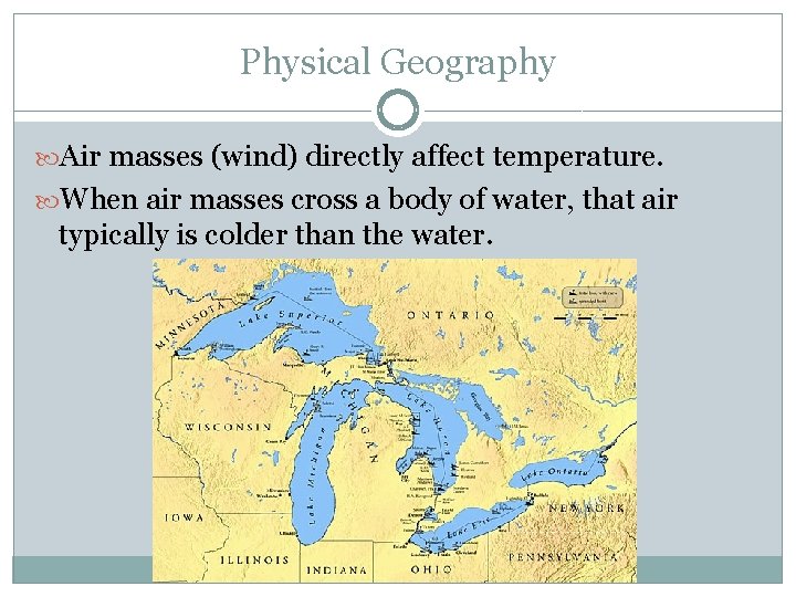 Physical Geography Air masses (wind) directly affect temperature. When air masses cross a body