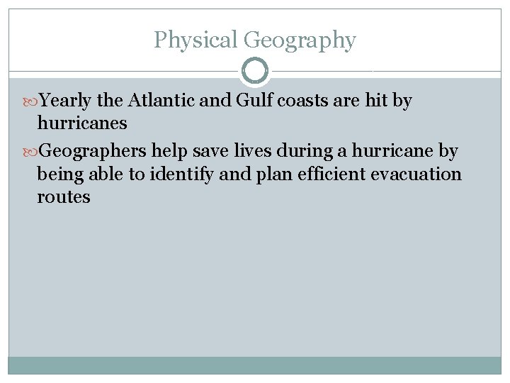 Physical Geography Yearly the Atlantic and Gulf coasts are hit by hurricanes Geographers help