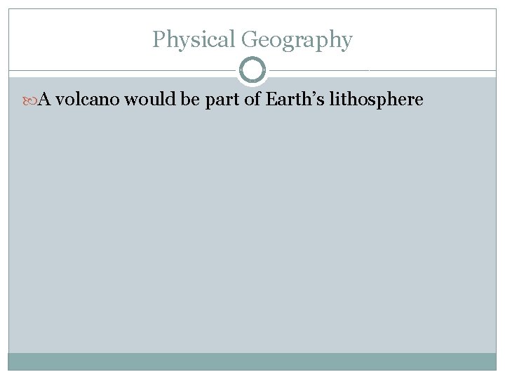 Physical Geography A volcano would be part of Earth’s lithosphere 