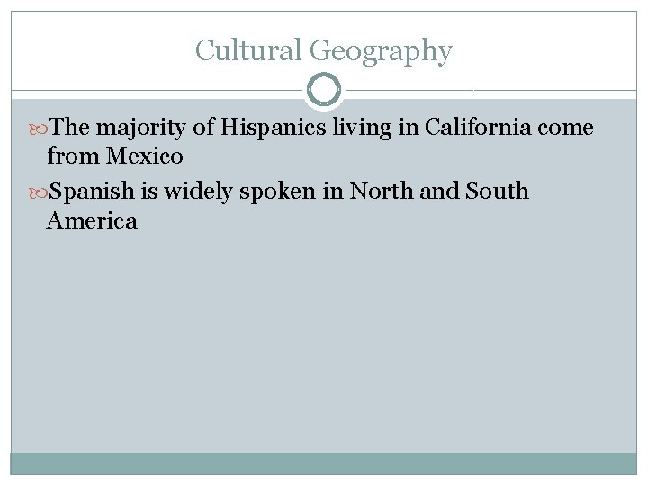 Cultural Geography The majority of Hispanics living in California come from Mexico Spanish is