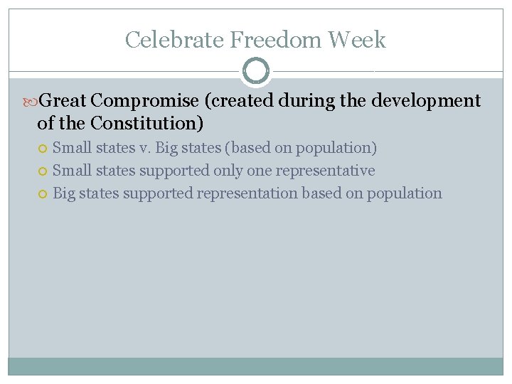 Celebrate Freedom Week Great Compromise (created during the development of the Constitution) Small states