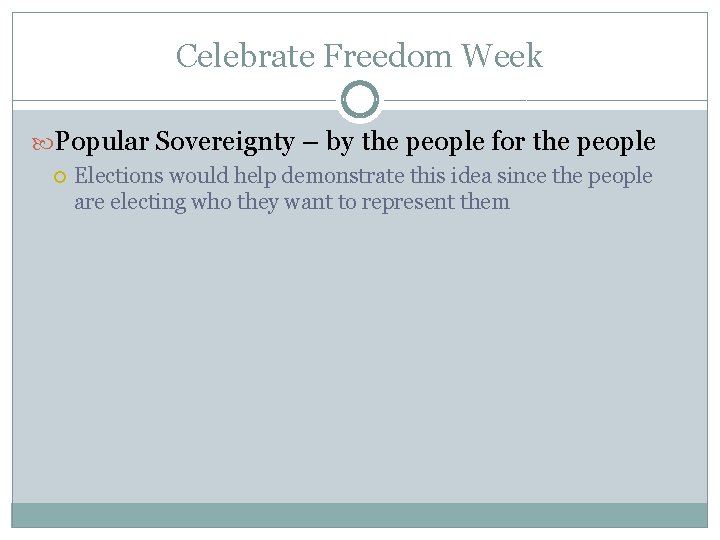 Celebrate Freedom Week Popular Sovereignty – by the people for the people Elections would