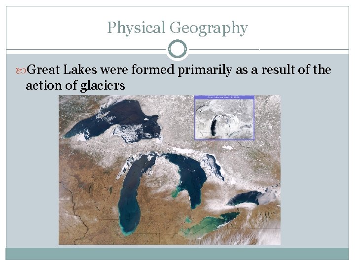 Physical Geography Great Lakes were formed primarily as a result of the action of