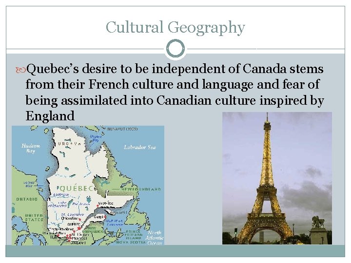 Cultural Geography Quebec’s desire to be independent of Canada stems from their French culture
