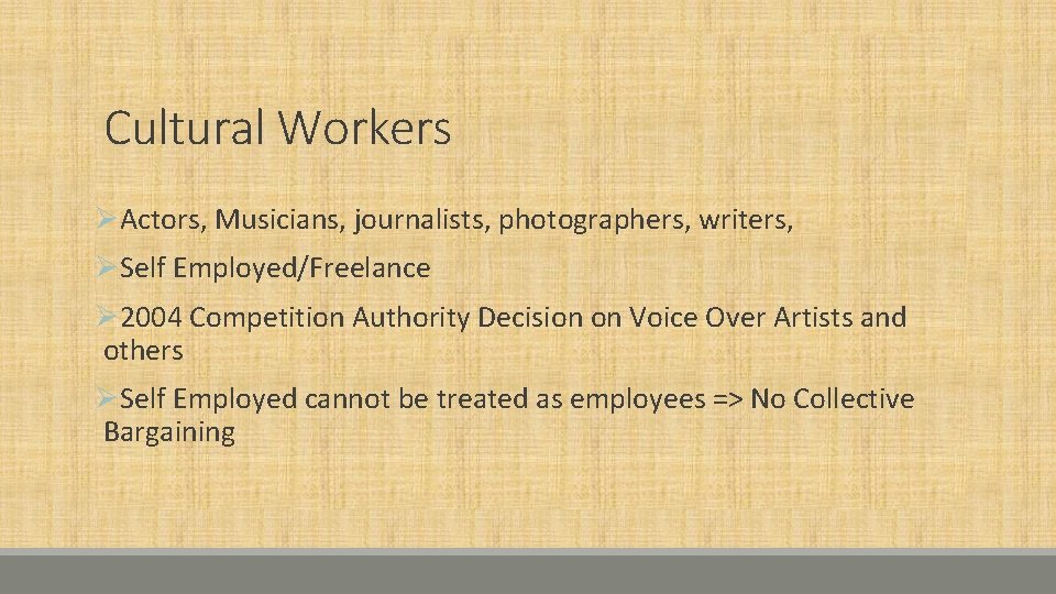 Cultural Workers ØActors, Musicians, journalists, photographers, writers, ØSelf Employed/Freelance Ø 2004 Competition Authority Decision