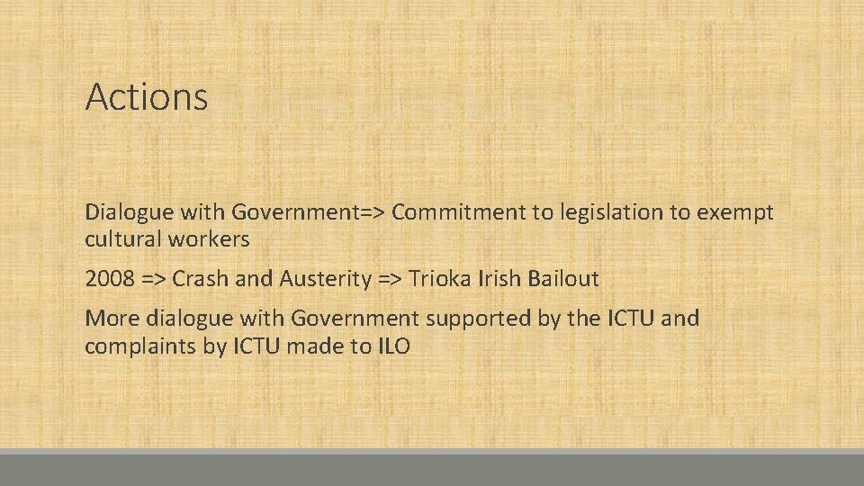 Actions Dialogue with Government=> Commitment to legislation to exempt cultural workers 2008 => Crash