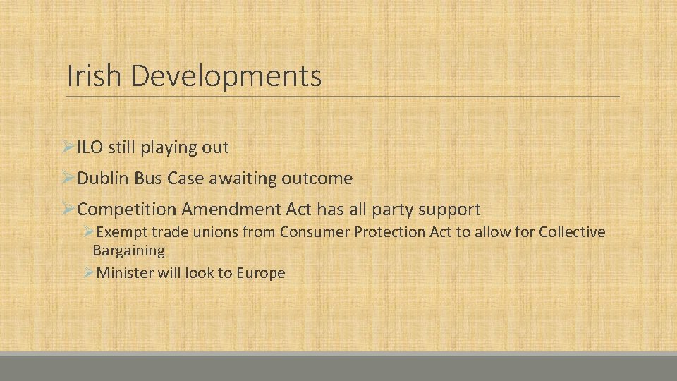 Irish Developments ØILO still playing out ØDublin Bus Case awaiting outcome ØCompetition Amendment Act