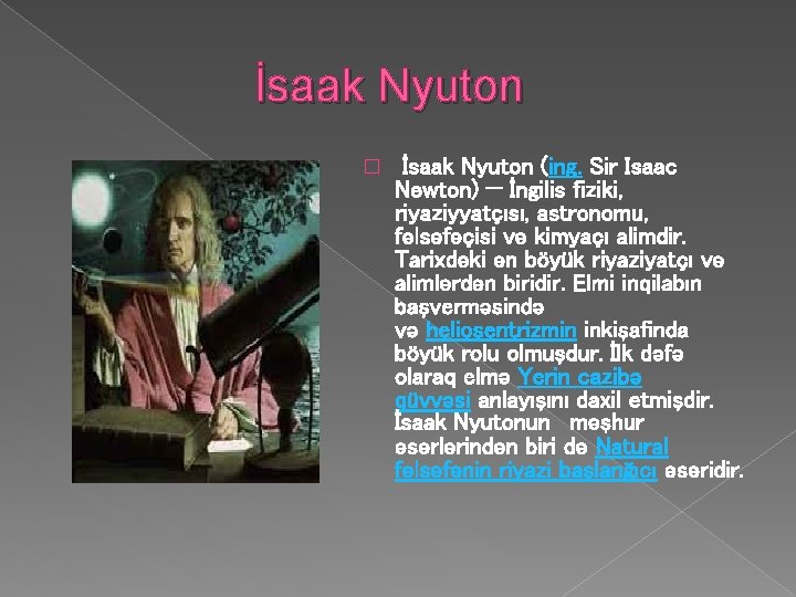 İsaak Nyuton � İsaak Nyuton (ing. Sir Isaac Newton) — İngilis fiziki, riyaziyyatçısı, astronomu, İsaak Nyuton � İsaak Nyuton (ing. Sir Isaac Newton) — İngilis fiziki, riyaziyyatçısı, astronomu,