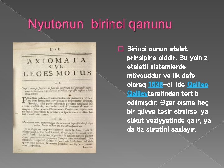 Nyutonun birinci qanunu � Birinci qanun ətalət prinsipinə aiddir. Bu yalnız ətalətli sistemlərdə mövcuddur Nyutonun birinci qanunu � Birinci qanun ətalət prinsipinə aiddir. Bu yalnız ətalətli sistemlərdə mövcuddur