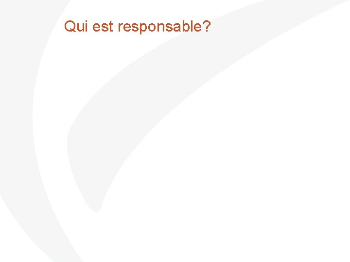  Qui est responsable? 