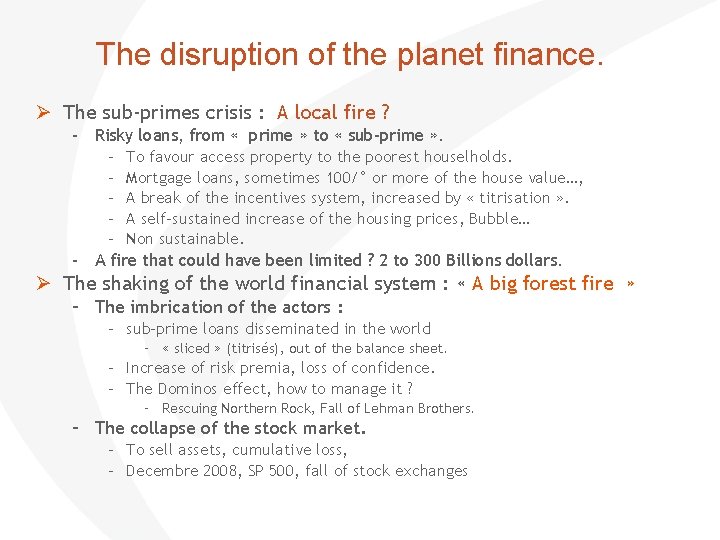 The disruption of the planet finance. The sub-primes crisis : A local fire ?